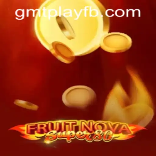 FruitNovaSuper80: Unveiling the Thrills of GMTPLAY.COM's Latest Adventure