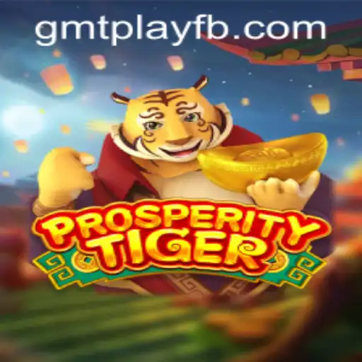 Dive into the World of ProsperityTiger on GMTPLAY.COM
