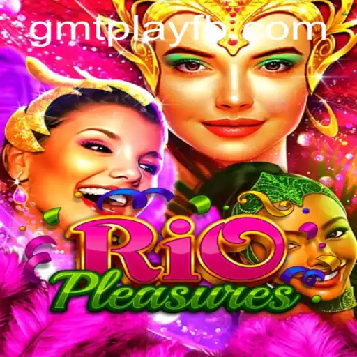 Exploring the Vibrant World of RioPleasures: The Ultimate Experience in GMTPLAY.COM