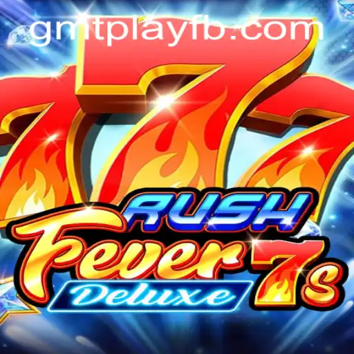 Exploring RushFever7sDeluxe: A Thrilling Adventure by GMTPLAY.COM